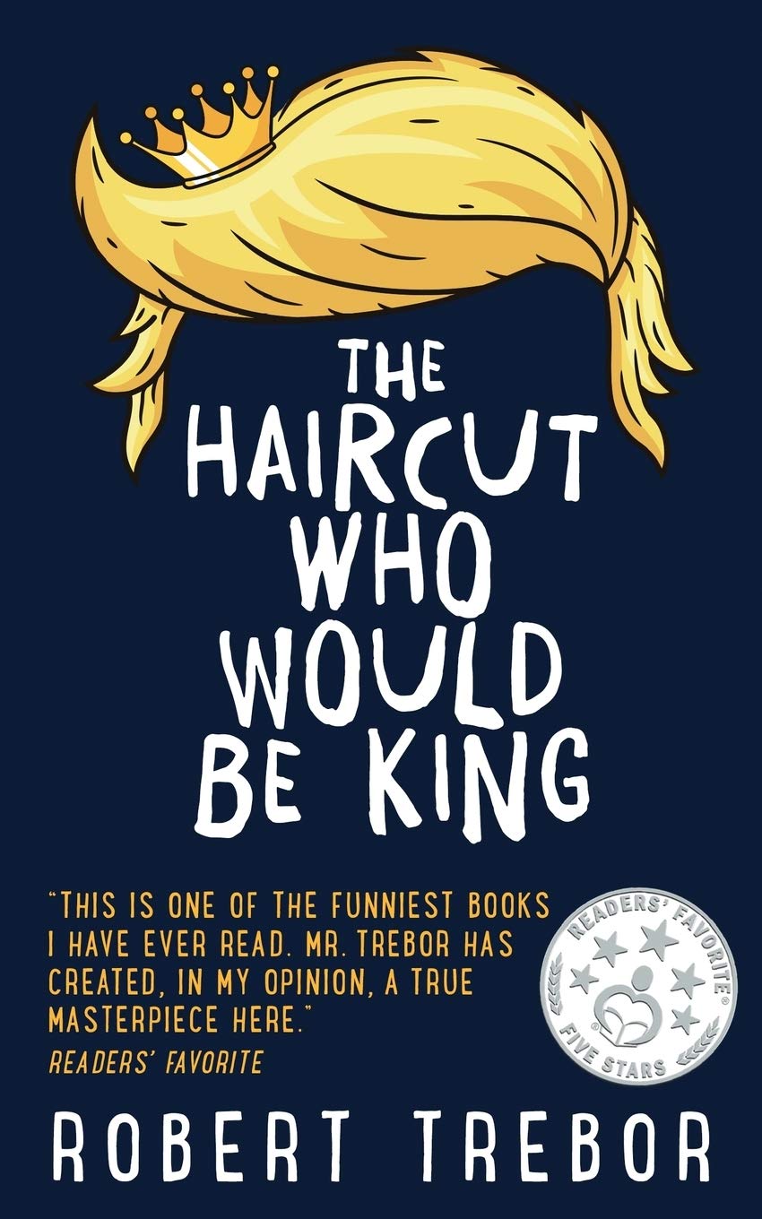 Part 6 of “The Haircut Who Would Be King” by Robert Trebor Blog Tour